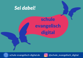 Schulentwicklung und evangelisches Profil im digitalen Raum